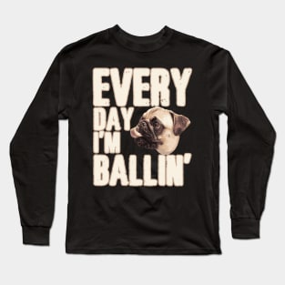 Ballin Pug Long Sleeve T-Shirt